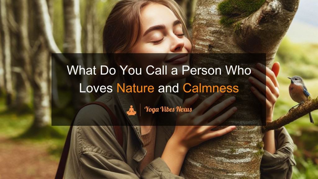 What Do You Call a Person Who Loves Nature and Calmness